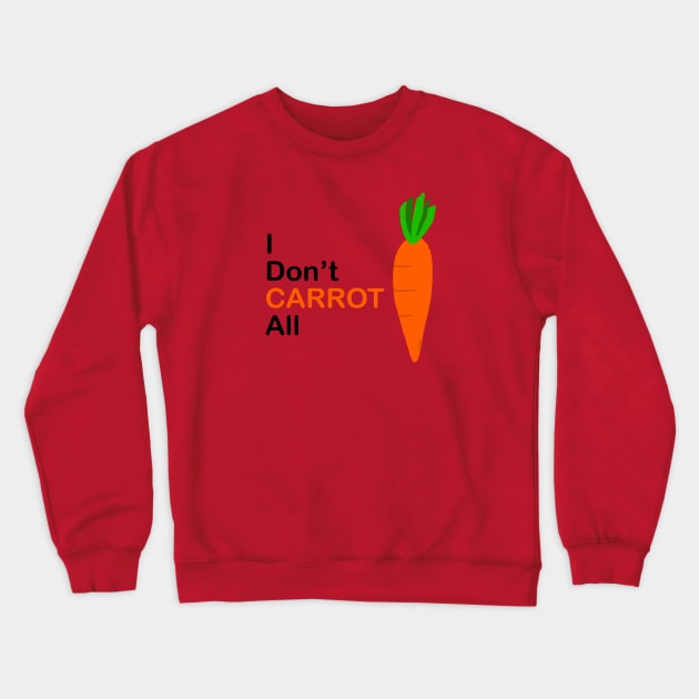 Don’t carrot all Crewneck Sweatshirt by Inktopodes